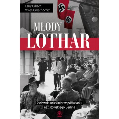 Młody Lothar. Żydowski uciekinier w półświatku nazistowskiego Berlina Larry Orbach