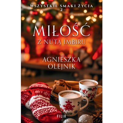 Miłość z nutą imbiru. Wszystkie smaki życia. Tom 2. Wielkie Litery Agnieszka Olejnik