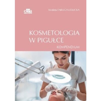 Kosmetologia w pigułce. Kompendium W Faruga-Lewicka