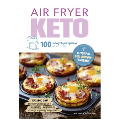 Air Fryer Keto. 100 łatwych przepisów na co dzień Joanna Zielewska