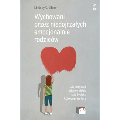 Wychowani przez niedojrzałych emocjonalnie rodziców Lindsay C. Gibson