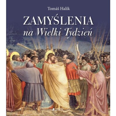 Zamyślenia na Wielki Tydzień Krzysztof Stopa