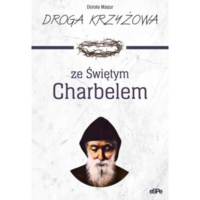 Droga krzyżowa ze świętym Charbelem Dorota Mazur