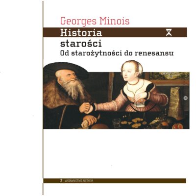 Historia starości. Od starożytności do renesansu Minois Georges