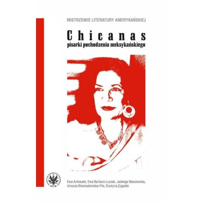 Chicanas - pisarki pochodzenia meksykańskiego; Ewa Antoszek, Ewa Barbara Łuczak, Jadwiga Maszewska, Urszula Niewiadomska-Flis, Grażyna Zygadło Ewa Antoszek