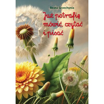 Już potrafię mówić, czytać i pisać Beata Grzechynia