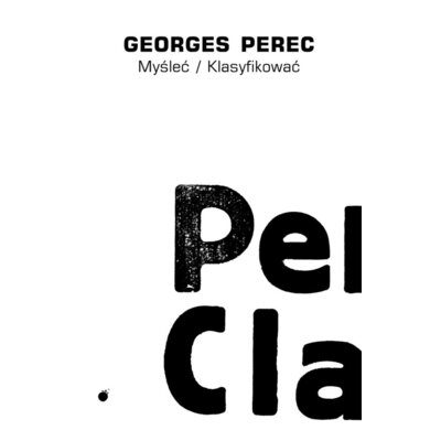 Myśleć / Klasyfikować Perec Georges