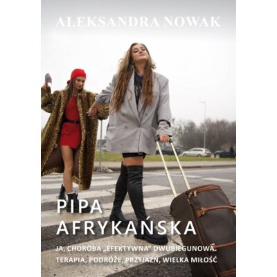 Pipa afrykańska. Ja, choroba efektywna dwubiegunowa. Terapia, podróże, przyjaźń, wielka miłość Aleksandra Nowak