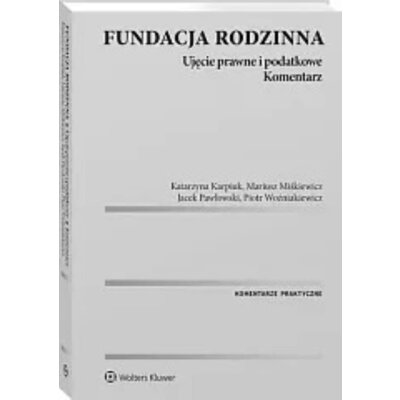 Fundacja rodzinna. Ujęcie prawne i podatkowe. Komentarz Praca zbiorowa