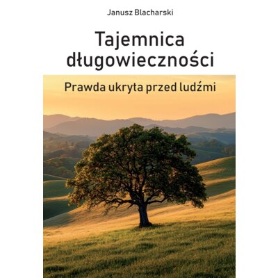 Tajemnica długowieczności. Prawda ukryta przed ludźmi Janusz Blacharski