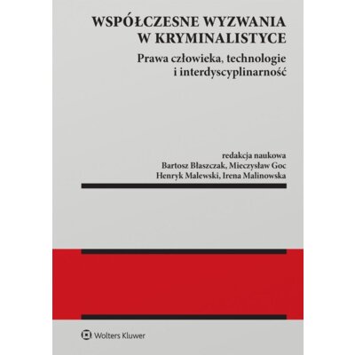 Współczesne wyzwania w kryminalistyce. Prawa człowieka, technologie i interdyscyplinarność Praca zbiorowa