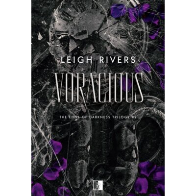 Voracious. The Edge of Darkness Trilogy. Tom 2 Leigh Rivers